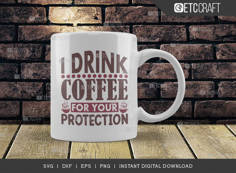 I Drink Coffee For Your Protection SVG Cut File, Caffeine Svg, Coffee Time Svg, Coffee Quotes, Coffee Cutting File, TG 01748 SVG ETC Craft 