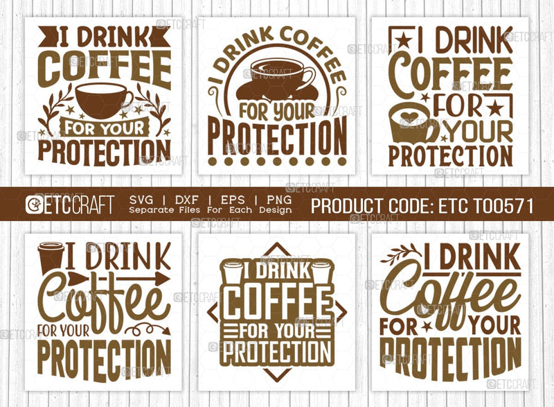 I Drink Coffee For Your Protection SVG Cut File, Coffee Svg, Coffee Party Svg, Coffee Life, Coffee Quotes, ETC T00571 SVG ETC Craft 