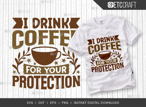 I Drink Coffee For Your Protection SVG Cut File, Coffee Svg, Coffee Party Svg, Coffee Life, Coffee Quotes, ETC T00571 SVG ETC Craft 