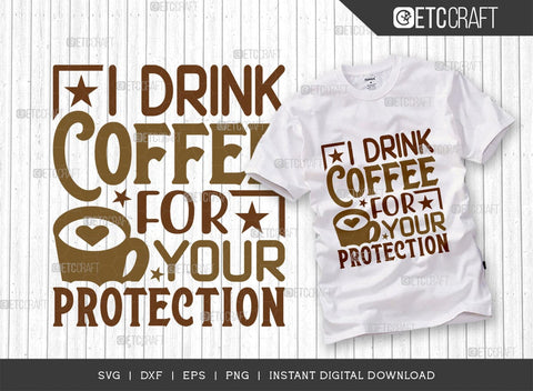 I Drink Coffee For Your Protection SVG Cut File, Coffee Svg, Coffee Party Svg, Coffee Life, Coffee Quotes, ETC T00571 SVG ETC Craft 