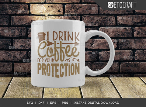 I Drink Coffee For Your Protection SVG Cut File, Coffee Svg, Coffee Party Svg, Coffee Life, Coffee Quotes, ETC T00571 SVG ETC Craft 