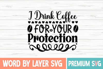 I Drink Coffee for Your Protection SVG DESIGN SVG Blessedprint 