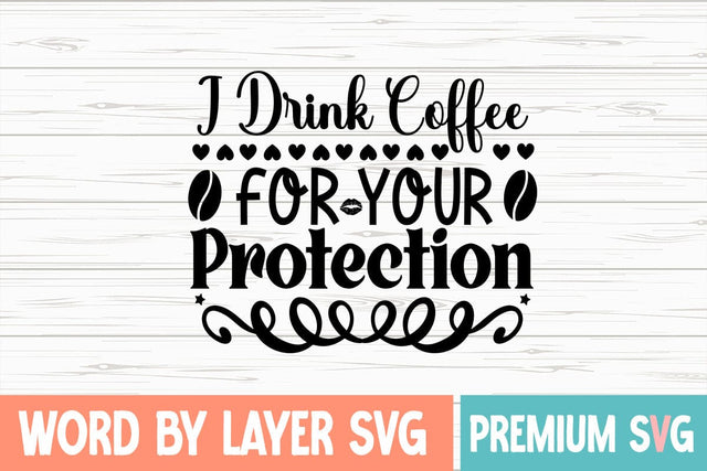 I Drink Coffee for Your Protection SVG DESIGN SVG Blessedprint 