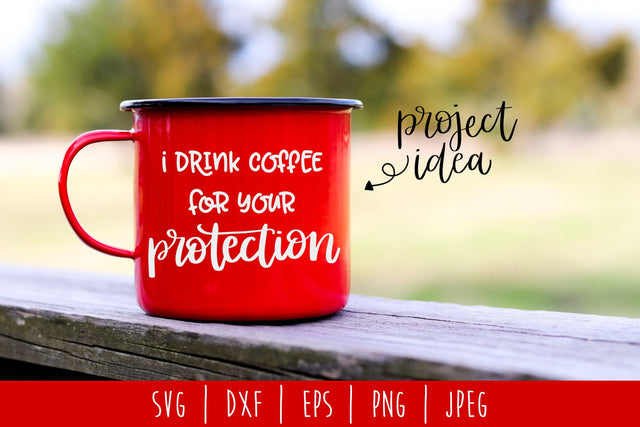 I Drink Coffee For Your Protection SVG SavoringSurprises 