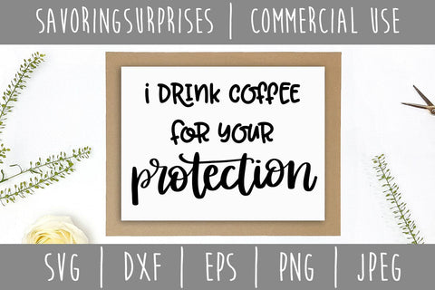 I Drink Coffee For Your Protection SVG SavoringSurprises 