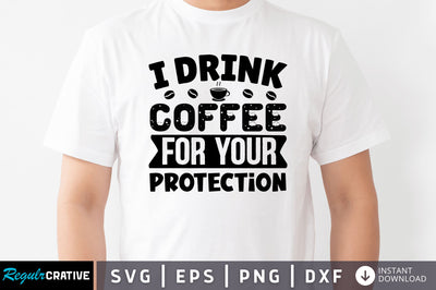 I drink coffee for your protection SVG SVG Regulrcrative 