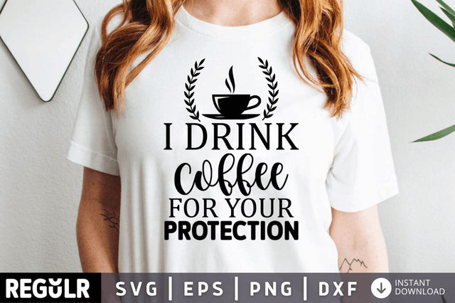 I drink coffee for your protection SVG SVG Regulrcrative 