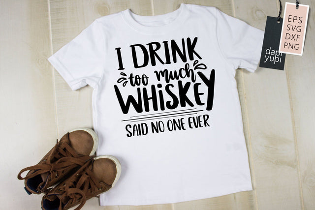 I Drink Too Much Whiskey Said No One Ever SVG dapiyupi store 