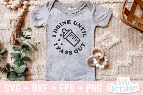 I Drink Until I Pass Out svg - Baby Shirt svg - Cut File - svg - dxf - eps - png - Silhouette - Cricut SVG Svg Cuttables 
