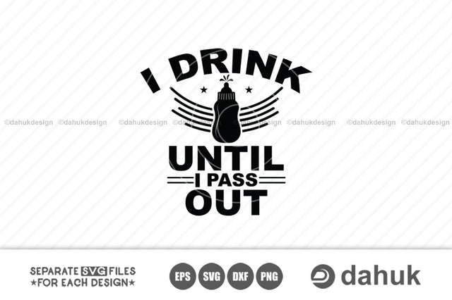 I Drink Until I Pass Out svg, Baby tshirt svg, Cut file, for silhouette, svg, eps, dxf, png, clipart, cricut design space, vinyl cut files SVG dahukdesign 