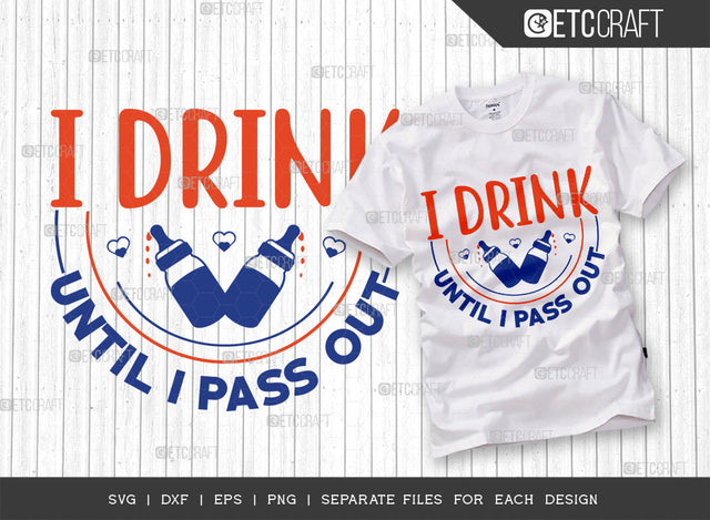 I Drink Until I Pass Out SVG Cut File, Newborn Svg, Little Boss Svg, Cute Baby Svg, Baby Quotes, ETC T00176 SVG ETC Craft 