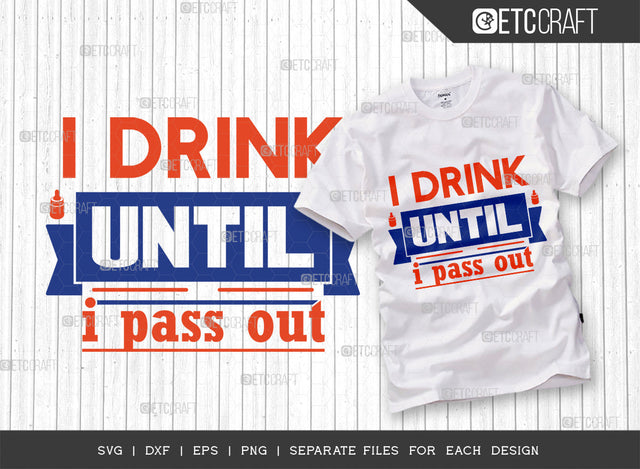 I Drink Until I Pass Out SVG Cut File, Newborn Svg, Little Boss Svg, Cute Baby Svg, Baby Quotes, ETC T00176 SVG ETC Craft 