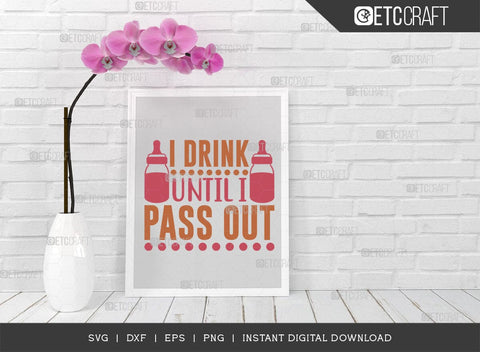I Drink Until I Pass Out SVG Cut File, Newborn Svg, Little Boss Svg, Cute Baby Svg, Baby Quotes, TG 01576 SVG ETC Craft 