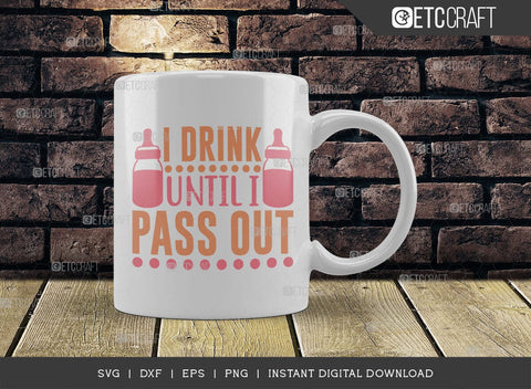 I Drink Until I Pass Out SVG Cut File, Newborn Svg, Little Boss Svg, Cute Baby Svg, Baby Quotes, TG 01576 SVG ETC Craft 