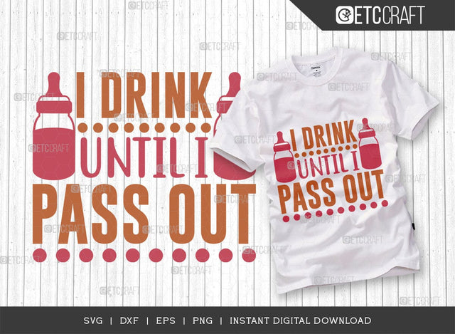 I Drink Until I Pass Out SVG Cut File, Newborn Svg, Little Boss Svg, Cute Baby Svg, Baby Quotes, TG 01576 SVG ETC Craft 