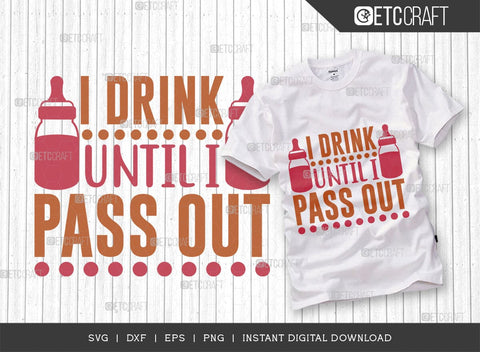 I Drink Until I Pass Out SVG Cut File, Newborn Svg, Little Boss Svg, Cute Baby Svg, Baby Quotes, TG 01576 SVG ETC Craft 