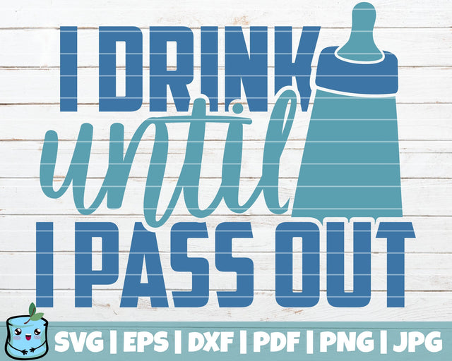 I Drink Until I Pass Out SVG MintyMarshmallows 