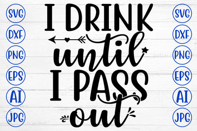 I DRINK UNTIL I PASS OUT Svg SVG Syaman 
