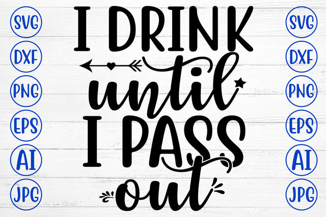 I DRINK UNTIL I PASS OUT Svg SVG Syaman 