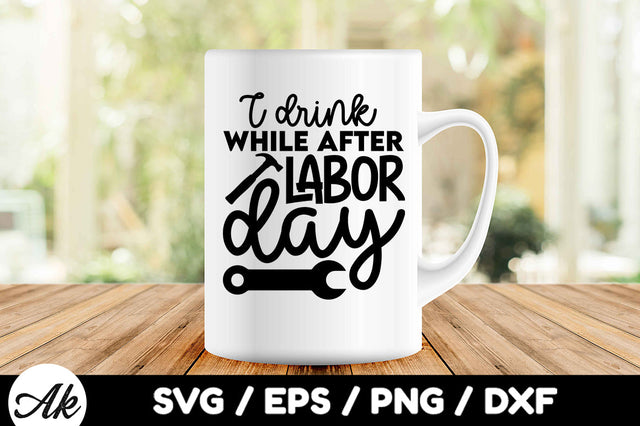 I drink while after labor day svg SVG akazaddesign 
