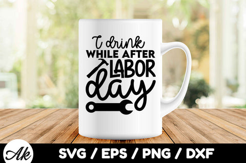 I drink while after labor day svg SVG akazaddesign 