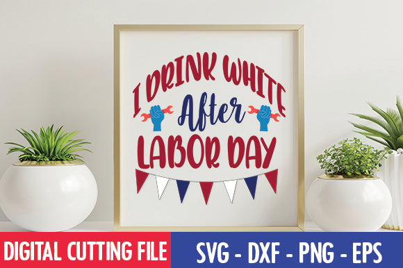 I Drink White After Labor Day SVG SVG thesvgfactory 