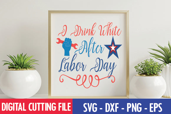 I Drink White After Labor Day SVG SVG thesvgfactory 