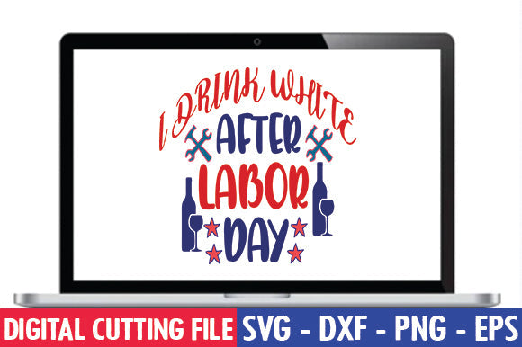 I Drink White After Labor Day SVG SVG thesvgfactory 