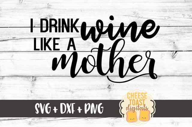 I Drink Wine Like A Mother SVG Cheese Toast Digitals 