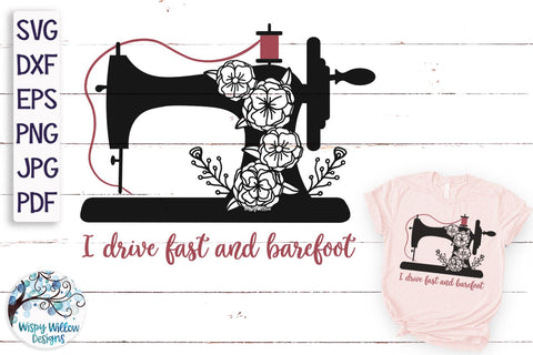 I Drive Fast and Barefoot Floral Sewing Machine SVG SVG Wispy Willow Designs 