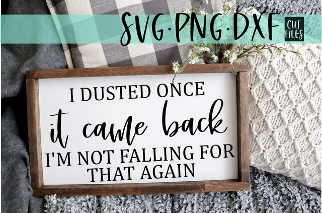 I Dusted Once It Came Back Not Falling For That Again Svg | Funny Farmhouse Design SVG RedFoxDesignsUS 