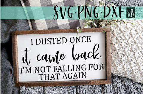 I Dusted Once It Came Back Not Falling For That Again Svg | Funny Farmhouse Design SVG RedFoxDesignsUS 
