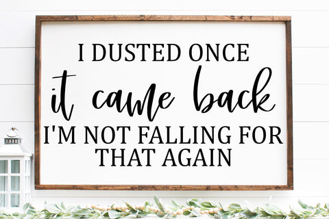 I Dusted Once It Came Back Not Falling For That Again Svg | Funny Farmhouse Design SVG RedFoxDesignsUS 