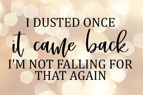 I Dusted Once It Came Back Not Falling For That Again Svg | Funny Farmhouse Design SVG RedFoxDesignsUS 