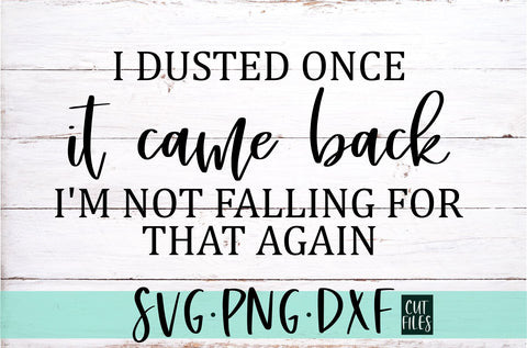 I Dusted Once It Came Back Not Falling For That Again Svg | Funny Farmhouse Design SVG RedFoxDesignsUS 