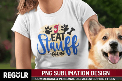 I eat stauff Sublimation PNG, Dog Sublimation Design Sublimation Regulrcrative 