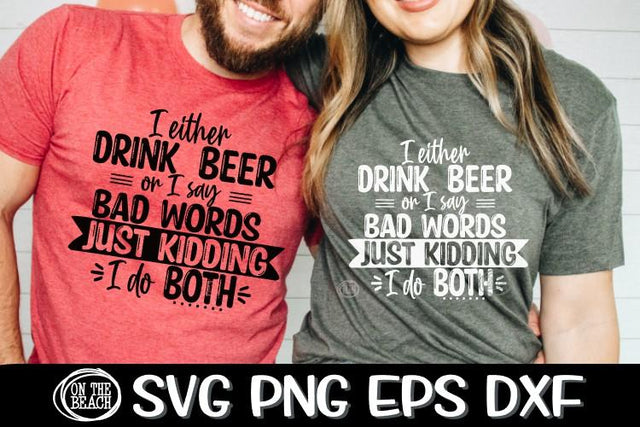 I Either Drink Beer - Bad Words - Just Kidding I Do Both SVG SVG On the Beach Boutique 