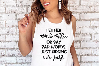 I Either Drink Coffee Or Say Bad Words. Just Kidding I Do Both. SVG SVG So Fontsy Design Shop 