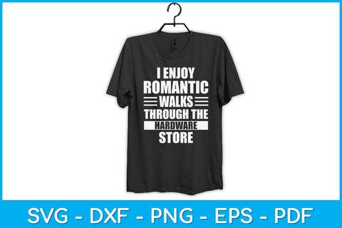 I Enjoy Romantic Walks Through The Hardware Store Svg Design SVG artprintfile 