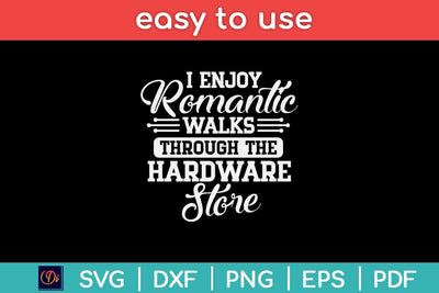 I Enjoy Romantic Walks Through The Hardware Store Svg Design SVG artprintfile 