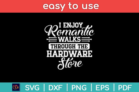I Enjoy Romantic Walks Through The Hardware Store Svg Design SVG artprintfile 