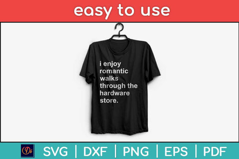 I Enjoy Romantic Walks Through The Hardware Store Svg Design SVG artprintfile 
