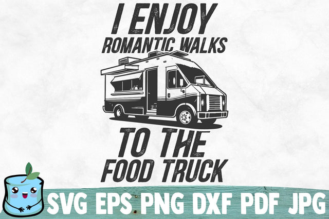 I Enjoy Romantic Walks To The Food Truck SVG MintyMarshmallows 