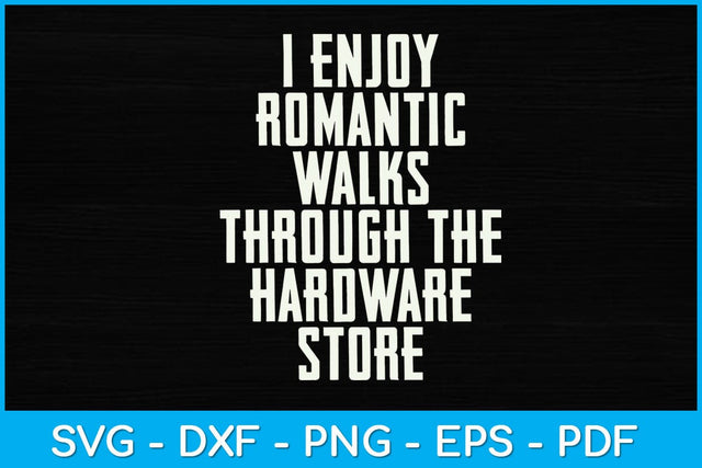 I Enjoy Romantic Walks Worker Through The Hardware Store Svg Design SVG artprintfile 