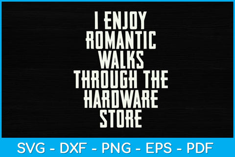 I Enjoy Romantic Walks Worker Through The Hardware Store Svg Design SVG artprintfile 
