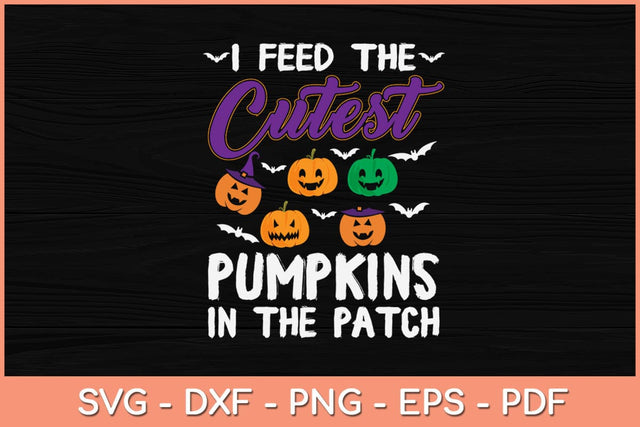 I Feed The Cutest Pumpkins In The Patch Svg Design SVG artprintfile 