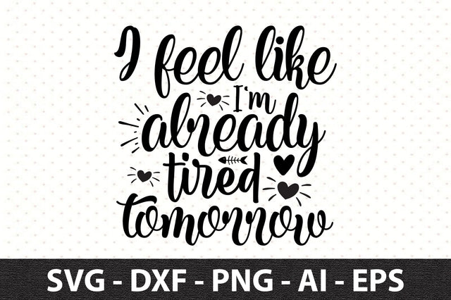 I feel like I'm already tired tomorrow svg SVG orpitasn 
