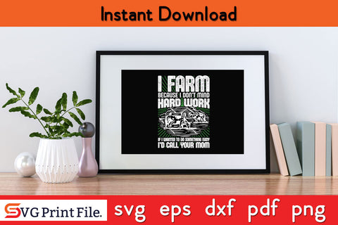 I Firming Because I Don't Mind Hard Work Fishing SVG PNG CRAFTS File SVG SVG Print File 