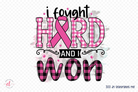 I Fought Hard and I Won, Breast Cancer PNG Sublimation CraftLabSVG 