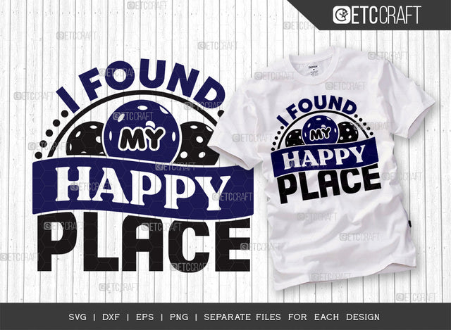 I Found My Happy Place SVG Cut File, Pickleball Svg, Sports Svg, Pickleball Game Svg, Pickleball Tshirt Design, Pickleball Quotes, ETC T00222 SVG ETC Craft 